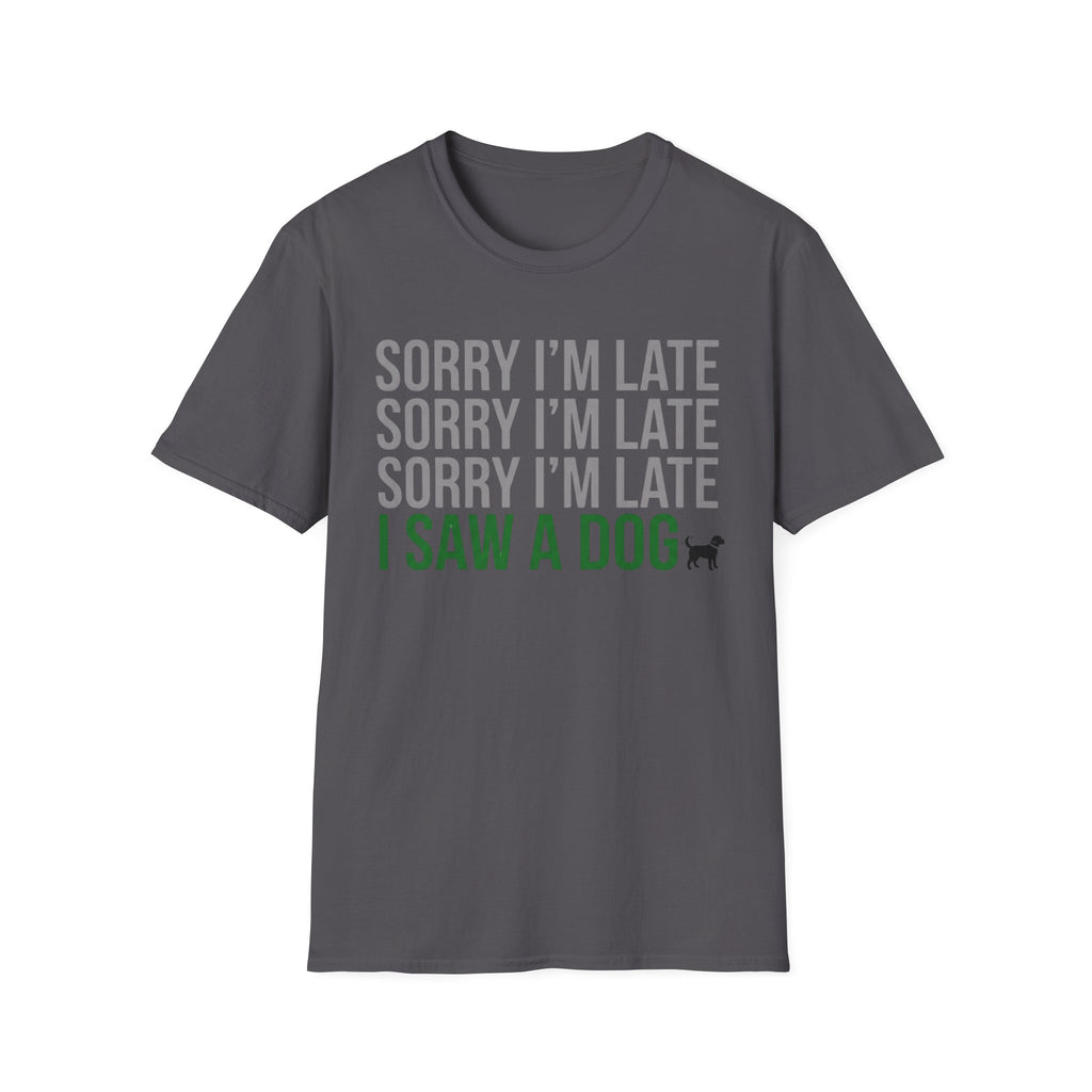 Sorry I'm Late, I Saw a Dog T-Shirts