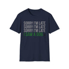 Sorry I'm Late, I Saw a Dog T-Shirts