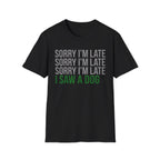 Sorry I'm Late, I Saw a Dog T-Shirts