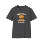 I Work Hard So My Dog Can Have a Better Life T-shirt