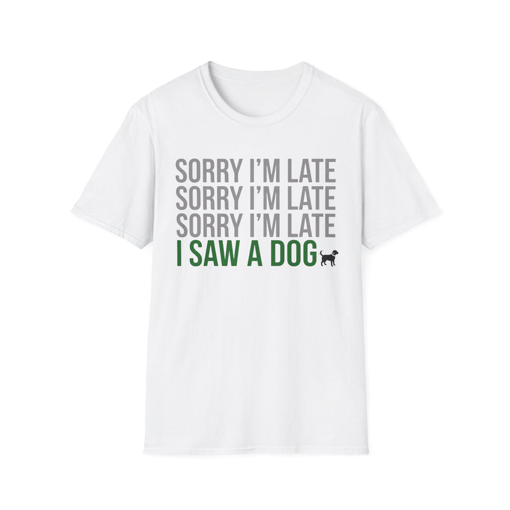 Sorry I'm Late, I Saw a Dog T-Shirts