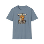 I Work Hard So My Dog Can Have a Better Life T-shirt