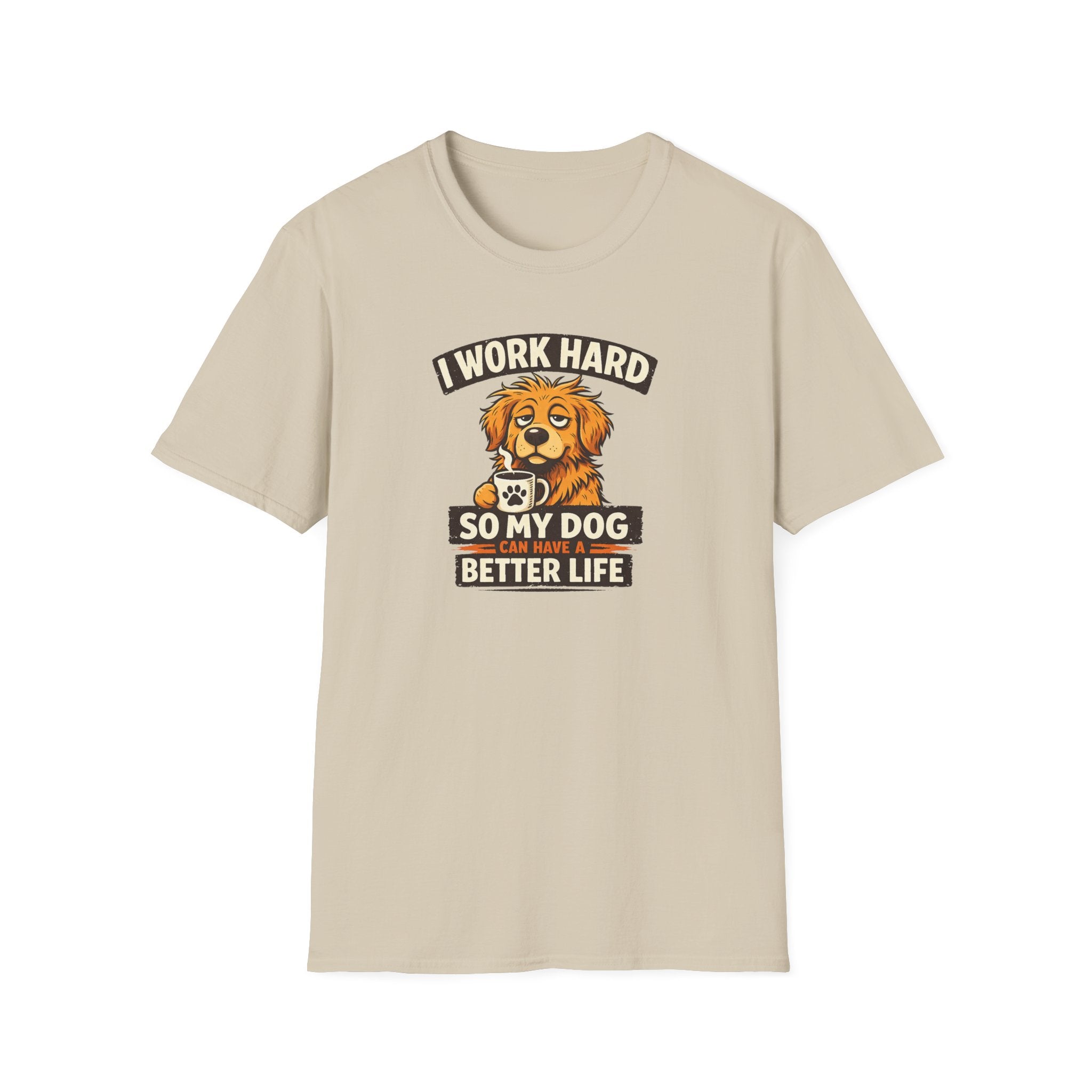 I Work Hard So My Dog Can Have a Better Life T-shirt
