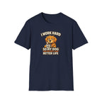I Work Hard So My Dog Can Have a Better Life T-shirt