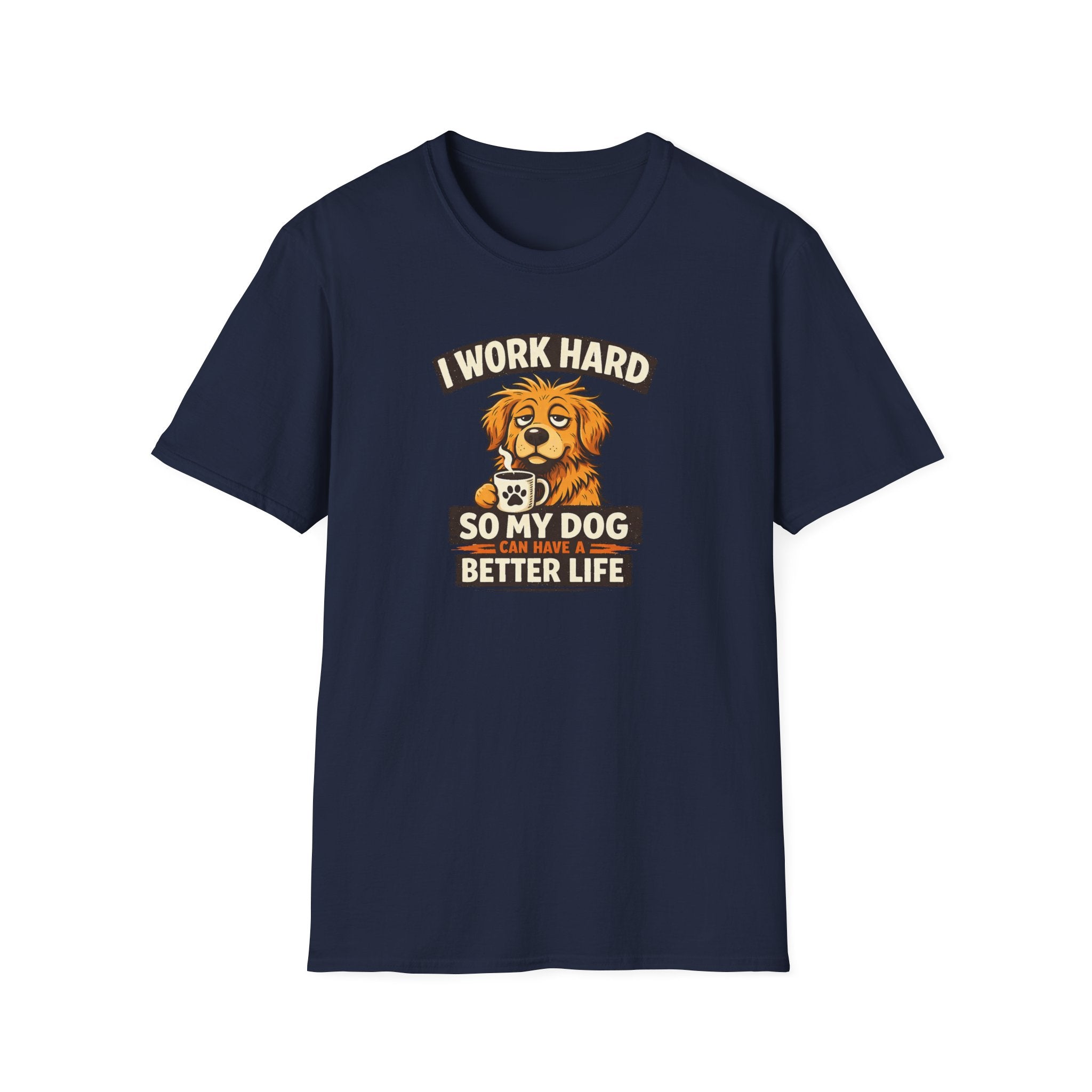 I Work Hard So My Dog Can Have a Better Life T-shirt