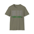 Sorry I'm Late, I Saw a Dog T-Shirts